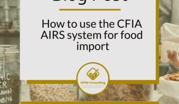 How to use the CFIA AIRS system for food import by SFPM Consulting
