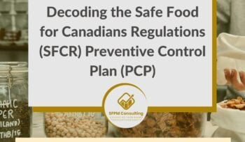 SFPM Consulting present Decoding the Safe Food for Canadians Regulations (SFCR) Preventive Control Plan (PCP)
