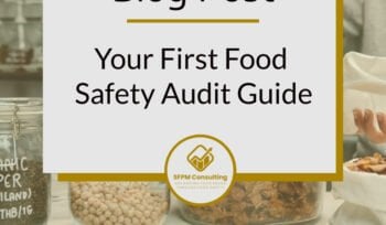 Your First Food Safety Audit Guide by SFPM Consulting