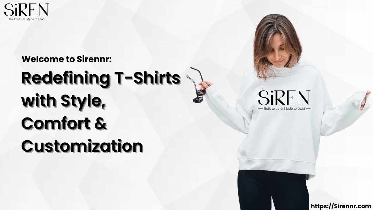 Welcome to Sirennr Redefining T-Shirts with Style, Comfort & Customization