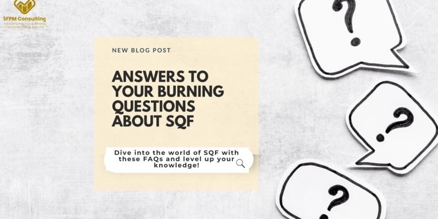 SFPM Consulting present Answers to Your Burning Questions About SQF SFPM Consulting present Answers to Your Burning Questions About SQF