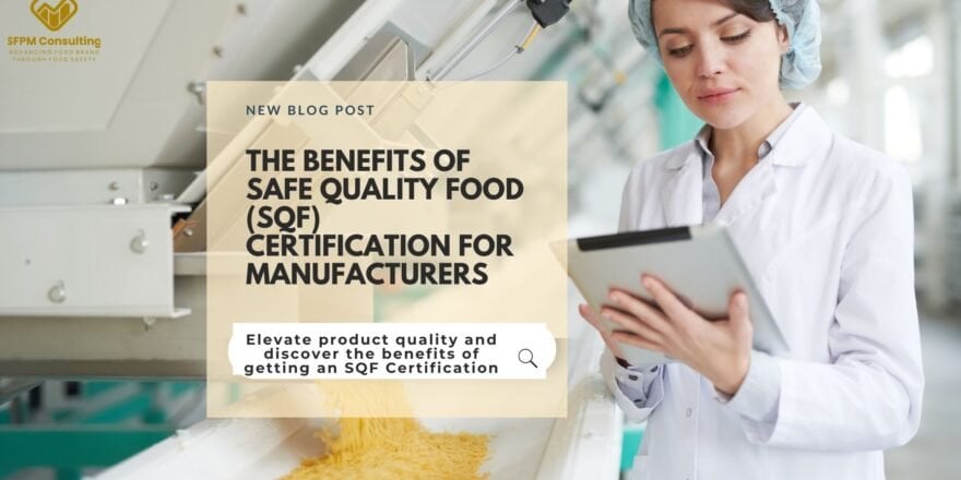 SFPM Consulting present The Benefits of Safe Quality Food (SQF) Certification for Manufacturers SFPM Consulting present The Benefits of Safe Quality Food (SQF) Certification for Manufacturers
