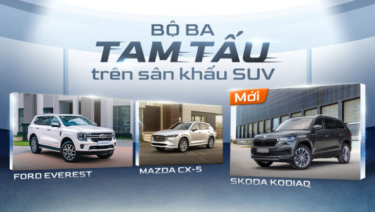 Everest. CX-5. Kodiaq. Bộ ba tam tấu trên sân khấu SUV