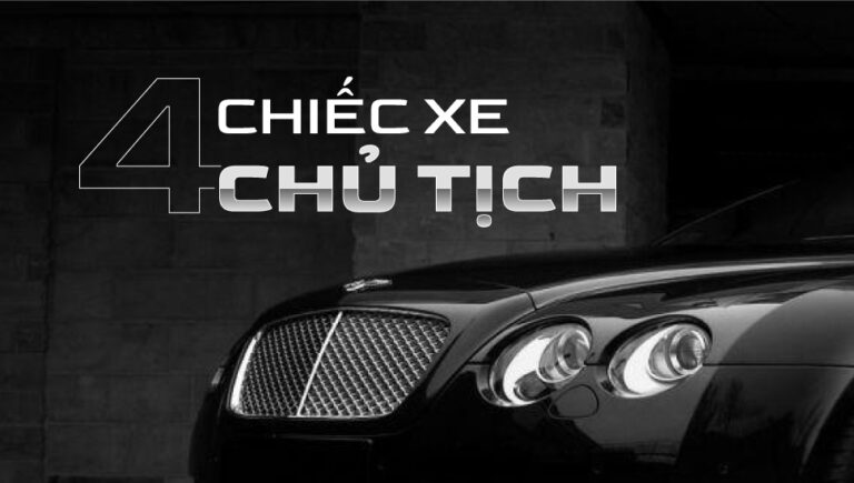 4 chiếc xe “chủ tịch” cho nhu cầu di chuyển và phông bạt
