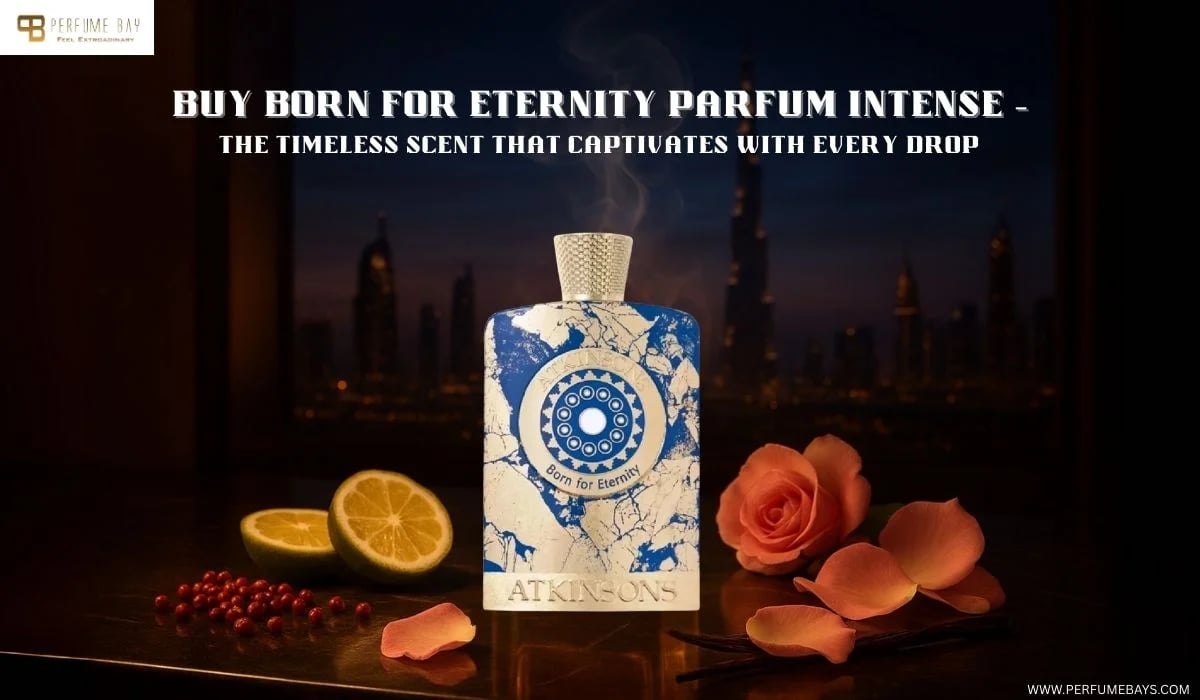 Buy Born for Eternity Parfum Intense – The Timeless Scent That Captivates with Every Drop