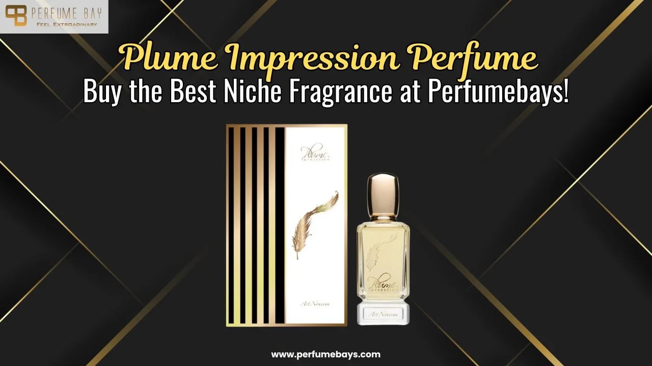 Plume Impression Perfume – Buy the Best Niche Fragrance at Perfumebays!