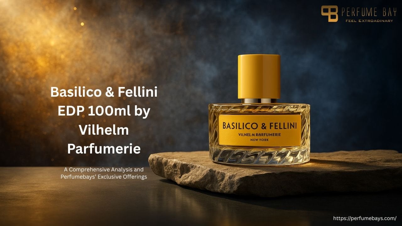 Basilico & Fellini EDP 100ml by Vilhelm Parfumerie A Comprehensive Analysis and Perfumebays’ Exclusive Offerings