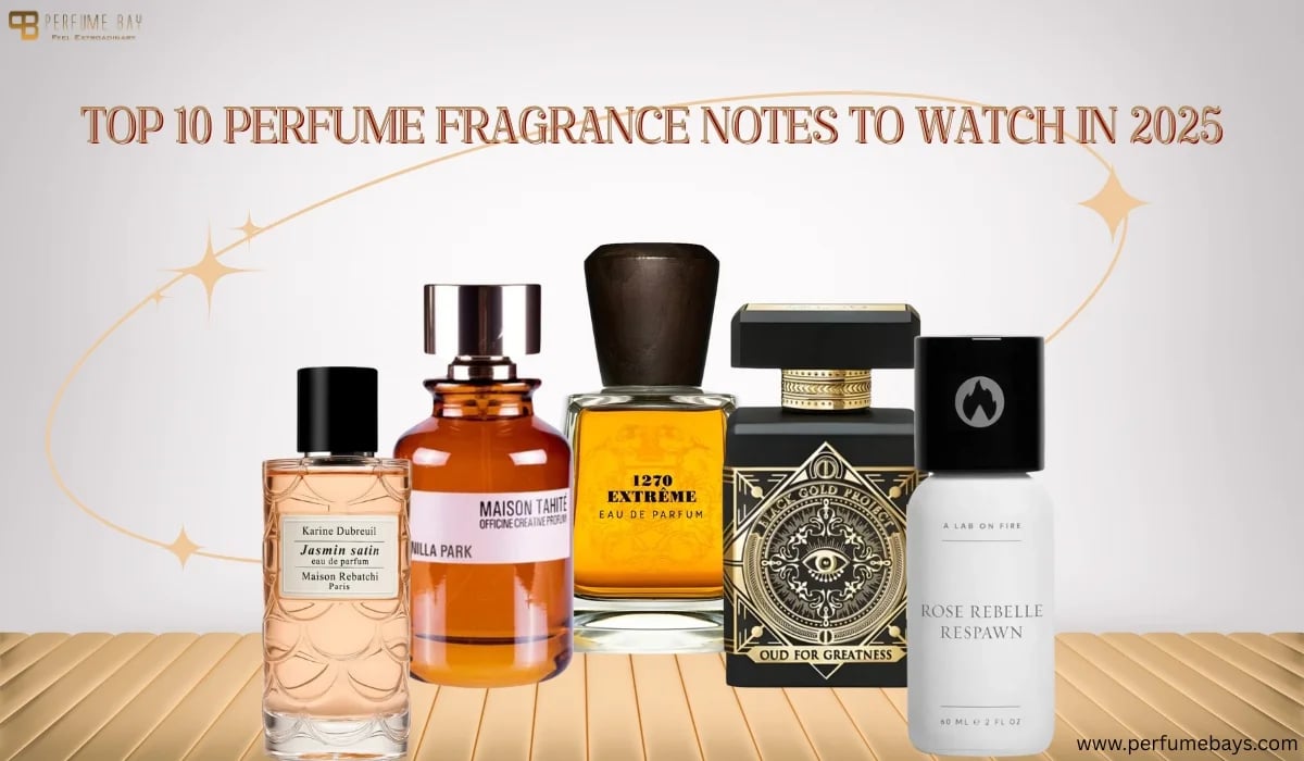 Top 10 Perfume fragrance Notes to Watch in 2025