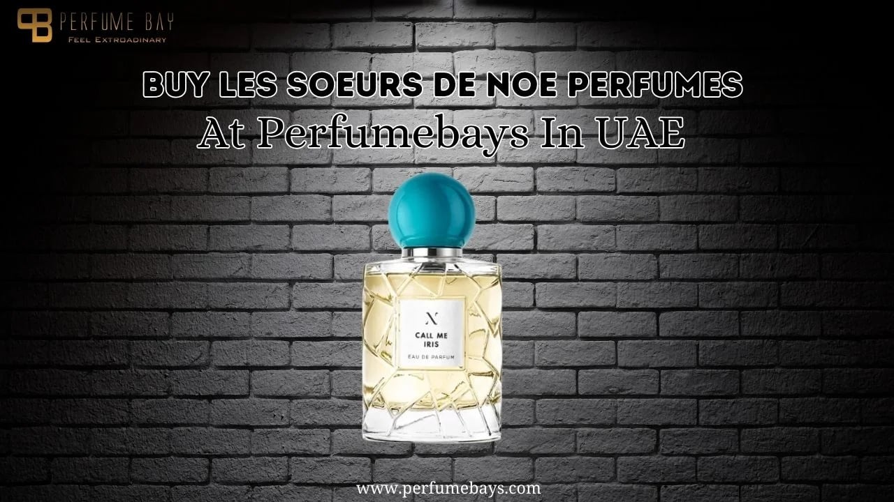 Buy Les Soeurs De Noe Perfumes At Perfumebays In UAE