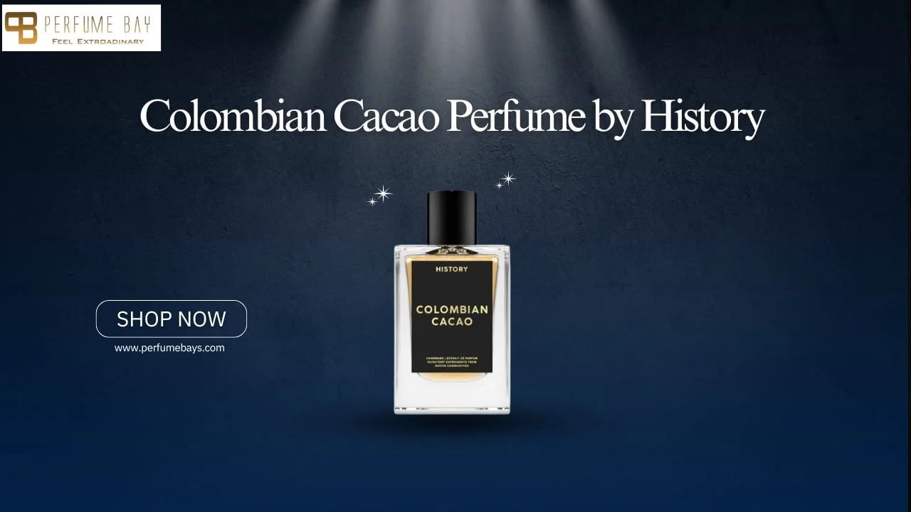 Colombian Cacao Perfume by History – Buy at Perfumebays in UAE Now!