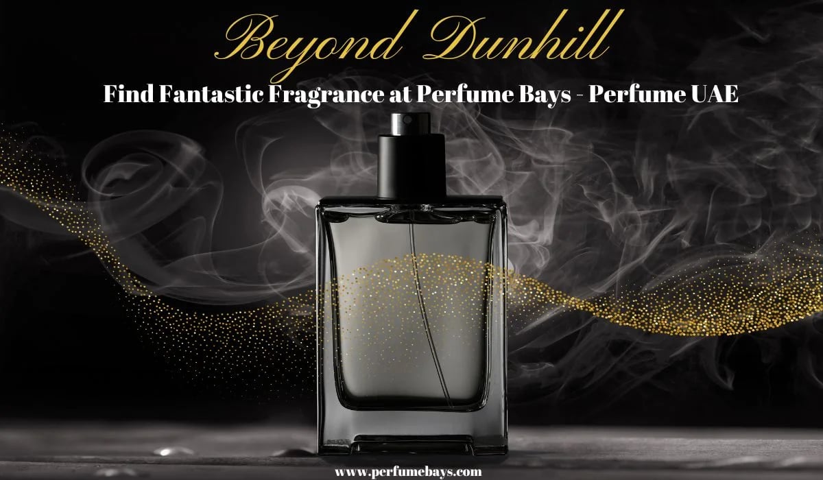 Beyond Dunhill Find Fantastic Fragrance at Perfume Bays - Perfume UAE