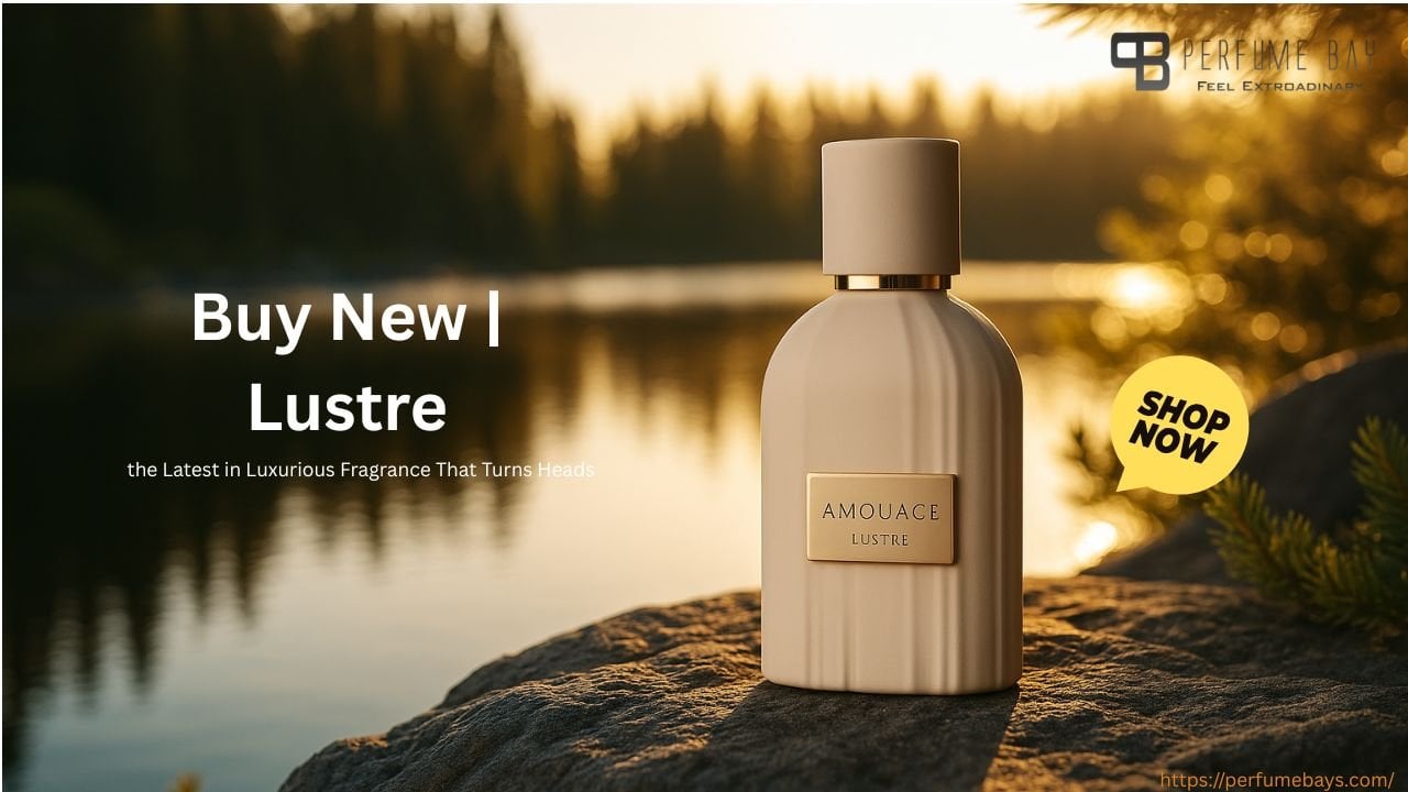 Buy New Lustre – the Latest in Luxurious Fragrance That Turns Heads