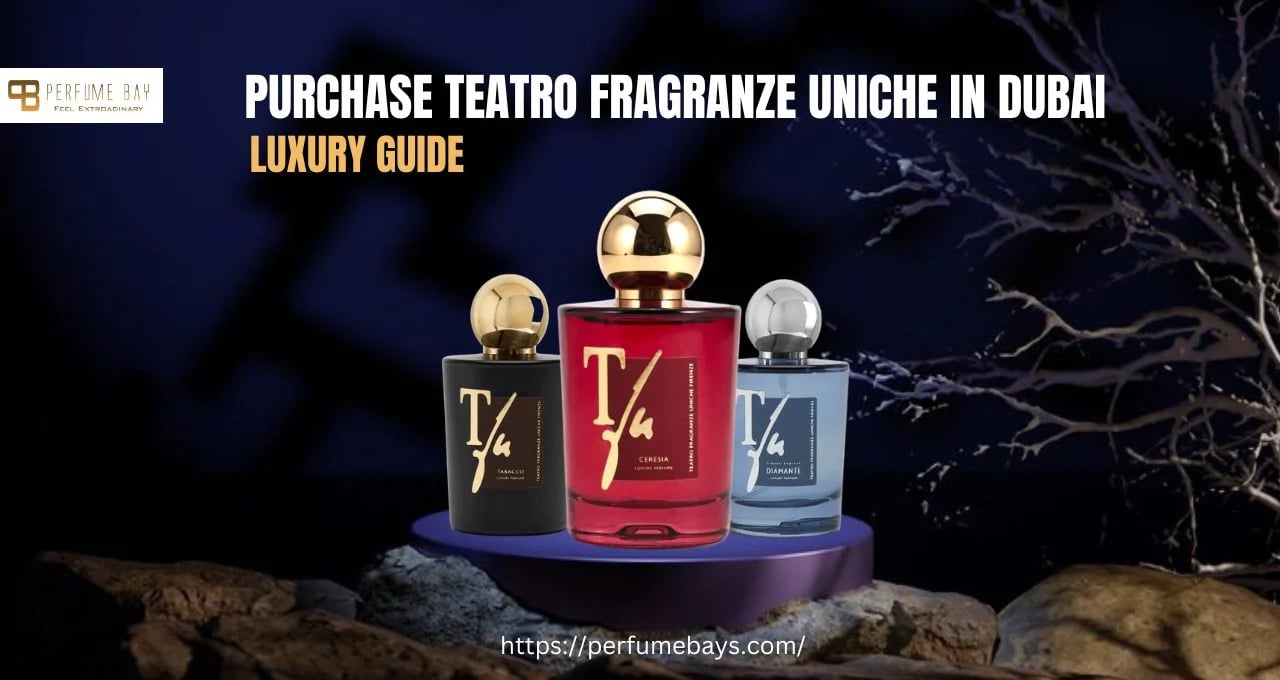 Purchase Teatro Fragranze Uniche in Dubai – Luxury Guide