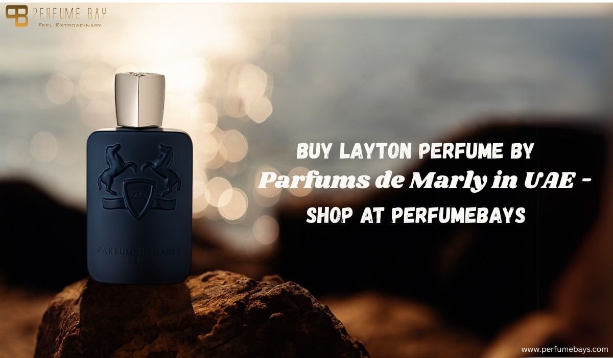 Buy Layton Perfume by Parfums de Marly in UAE – Shop at Perfumebays