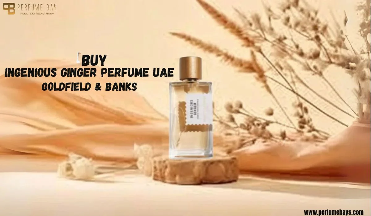 Buy Ingenious Ginger Perfume UAE – Goldfield & Banks