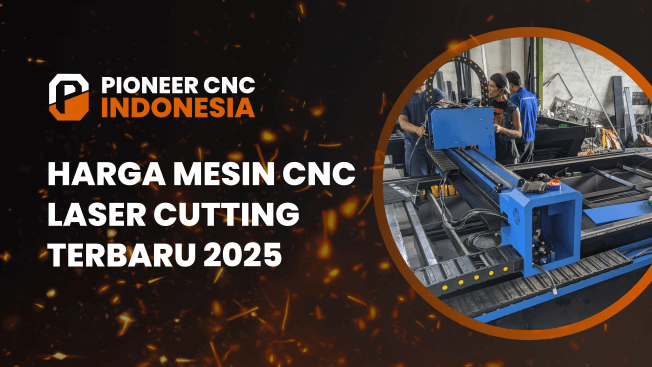 Update Harga Mesin Laser Cutting 2025 - Pioneer CNC Indonesia