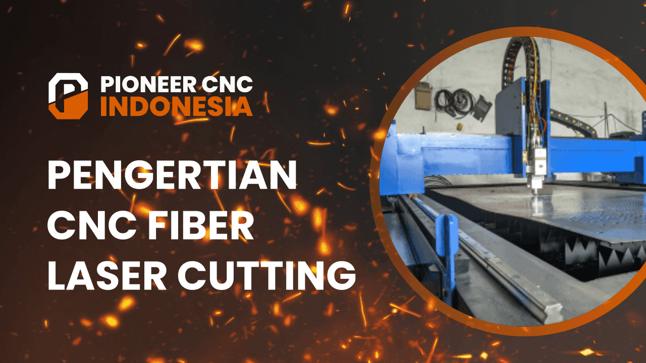 pioneer cnc - pengertian cnc fiber laser cutting