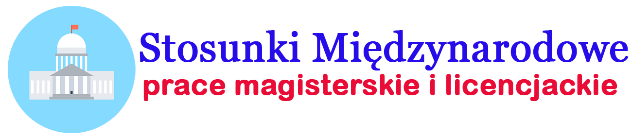 Stosunki międzynarodowe - prace licencjackie i magisterskie. Profesjonalne wzory.