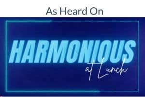 as heard on harmonious at Lunch Podcast