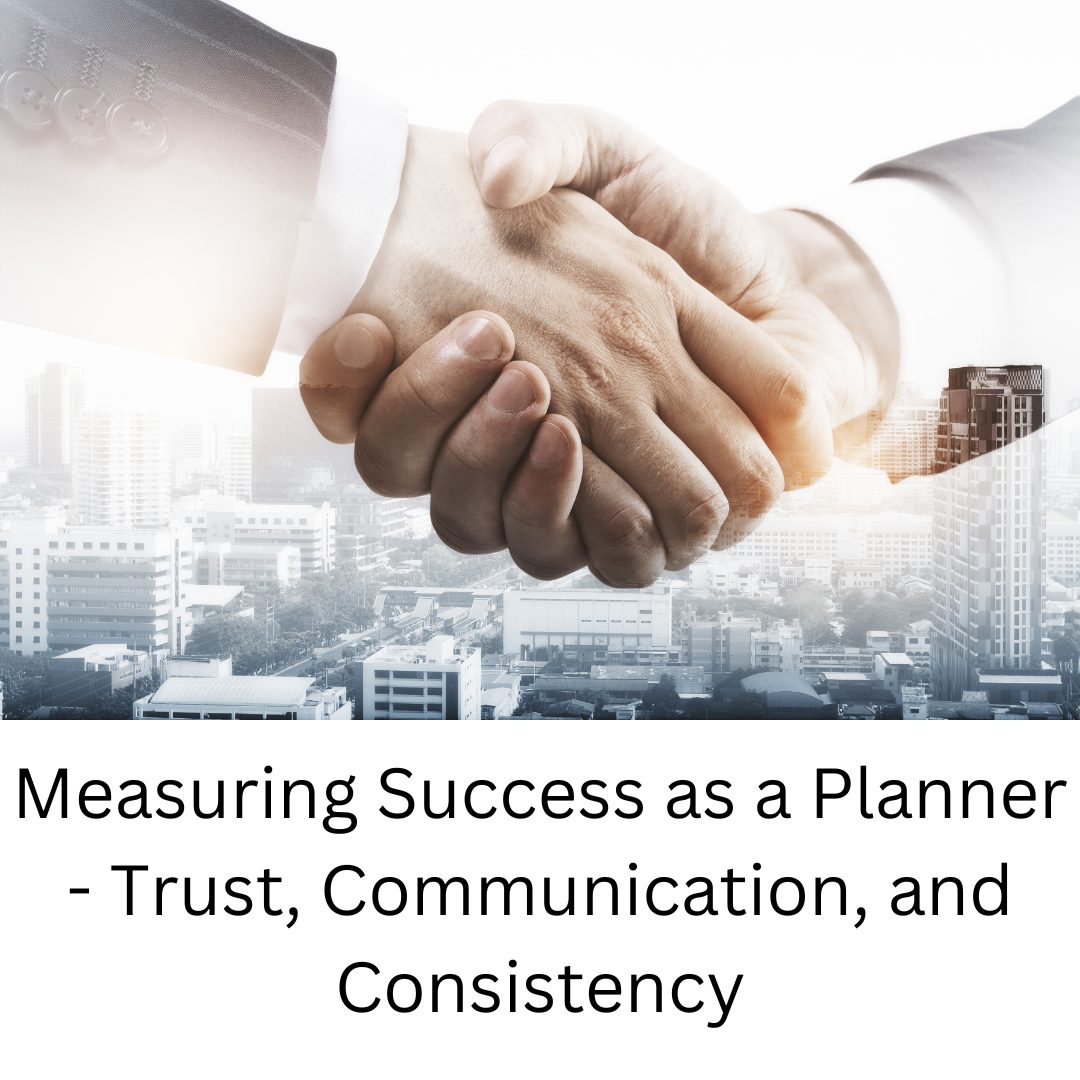 Measuring Success as a Project Planner - Trust, Communication, and Consistency Success as a Planner