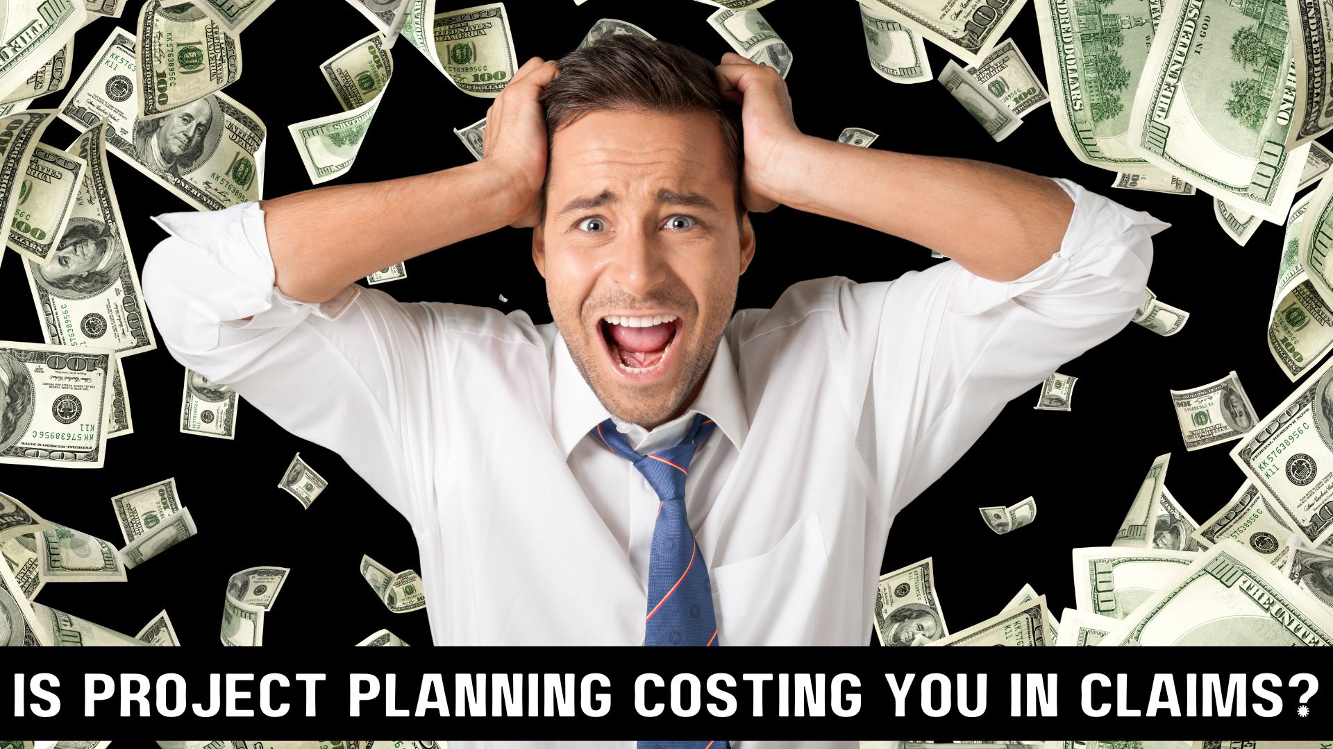 Is lack of project planning skills costing you money in claims? Project Claims