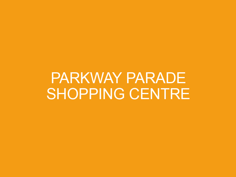 Parkway Parade Shopping Centre Parkway Parade Shopping Centre