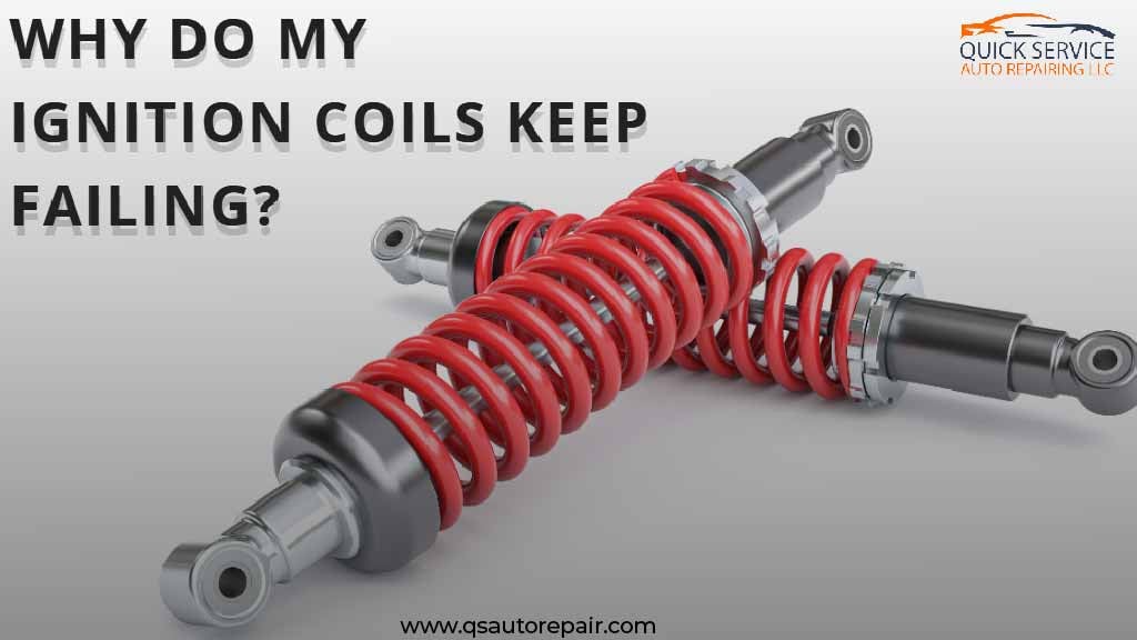 Why Do My Ignition Coils Keep Failing? Why Do My Ignition Coils Keep Failing?