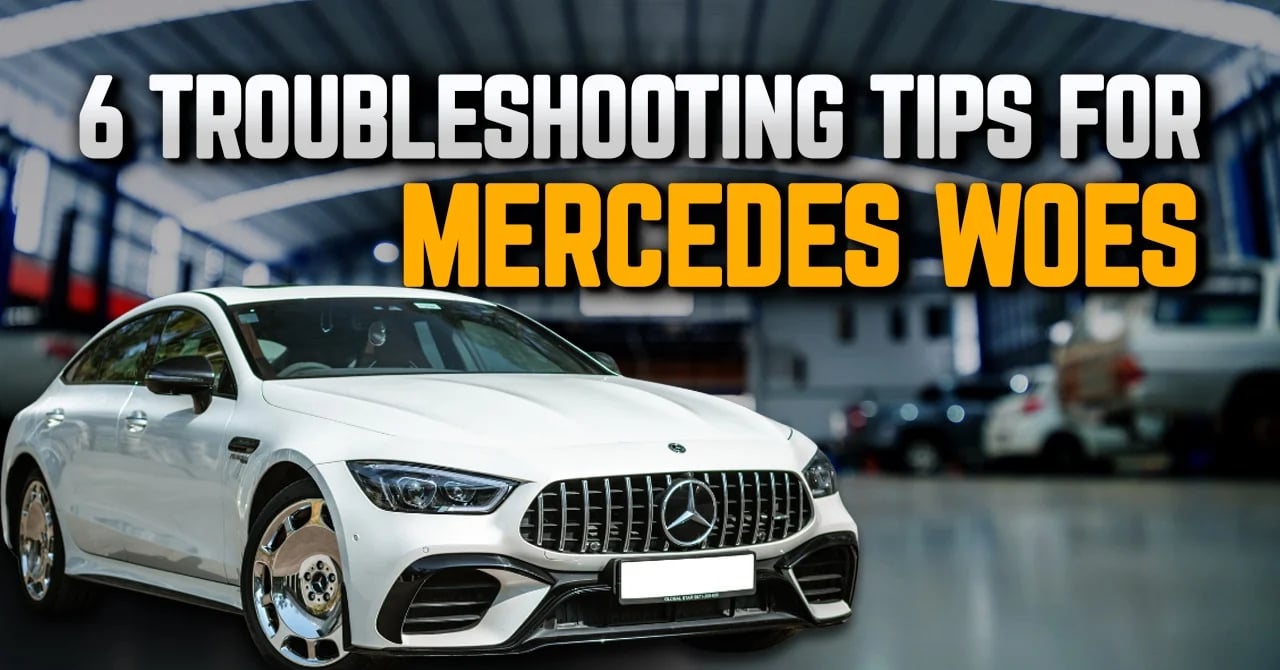 6 Troubleshooting Tips for Mercedes Woes 6 Troubleshooting Tips for Mercedes Woes