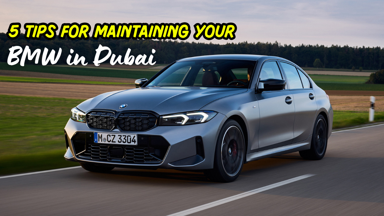 5 Tips for Maintaining Your BMW in Dubai 5 Tips for Maintaining Your BMW in Dubai