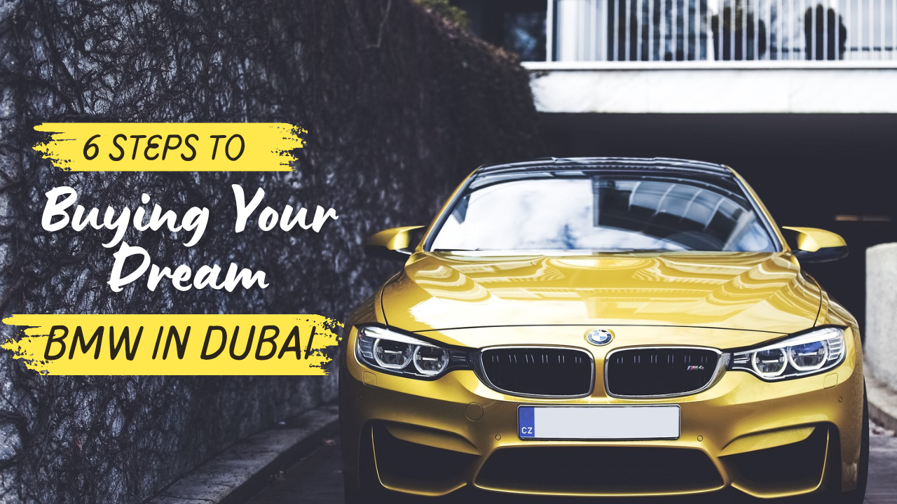 6 Steps to Buying Your Dream BMW in Dubai 6 Steps to Buying Your Dream BMW in Dubai