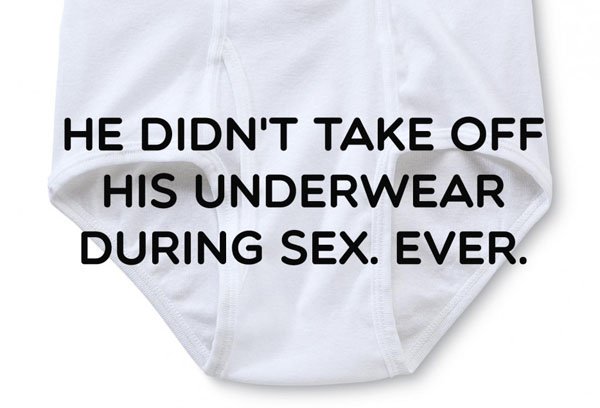 He didn't take off his underwear during sex ever, leading to one of the most hilarious ways for breaking up with someone.