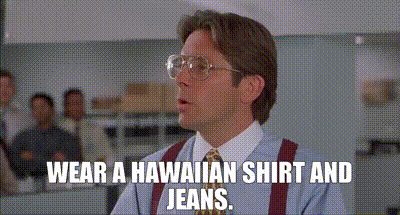 YARN | wear a Hawaiian shirt and jeans. | Office Space | Video gifs by quotes | c1f26469 | 紗