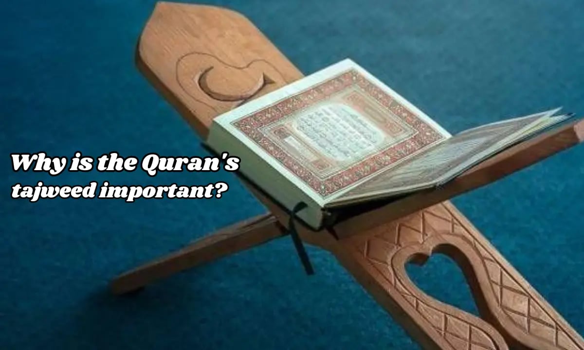 Why is the Quran's tajweed important? rehman quran and computer academy Why is the Quran's tajweed important?