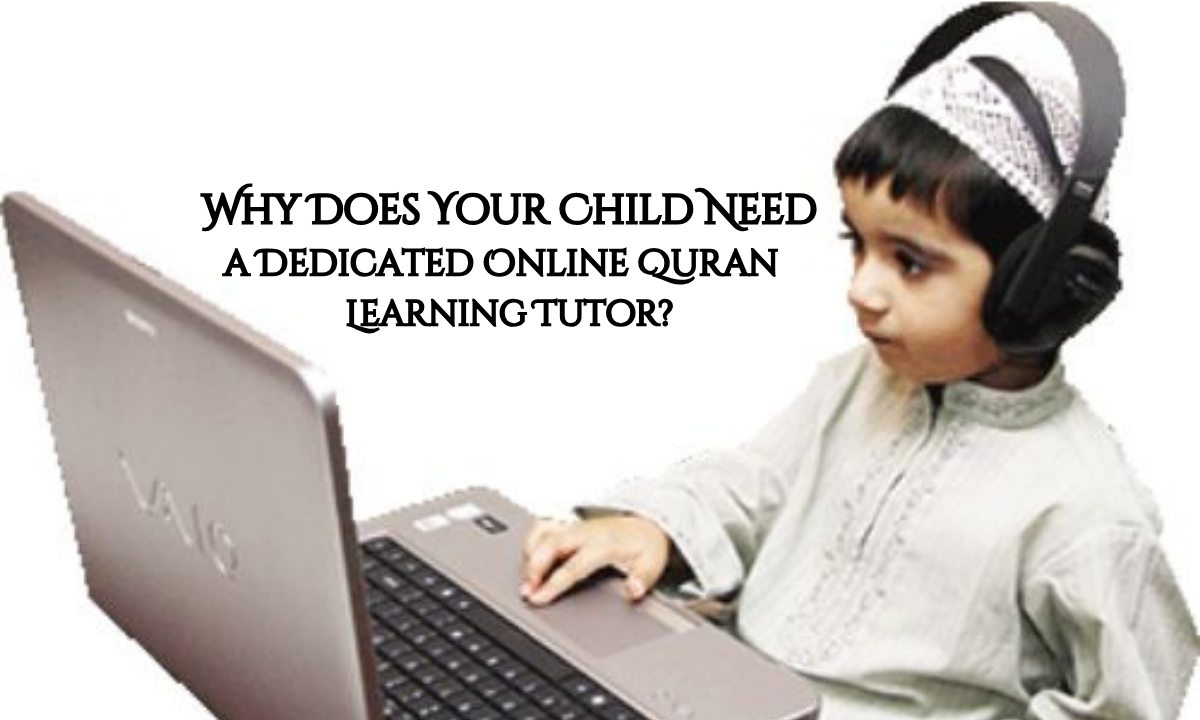 Why Does Your Child Need a Dedicated Online Quran Learning Tutor? rehman quran and computer academy Why Does Your Child Need a Dedicated Online Quran Learning Tutor?