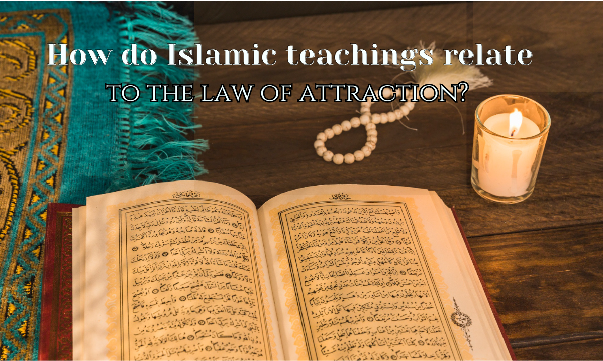 How do Islamic teachings relate to the law of attraction? rehman quran and computer academy How do Islamic teachings relate to the law of attraction?