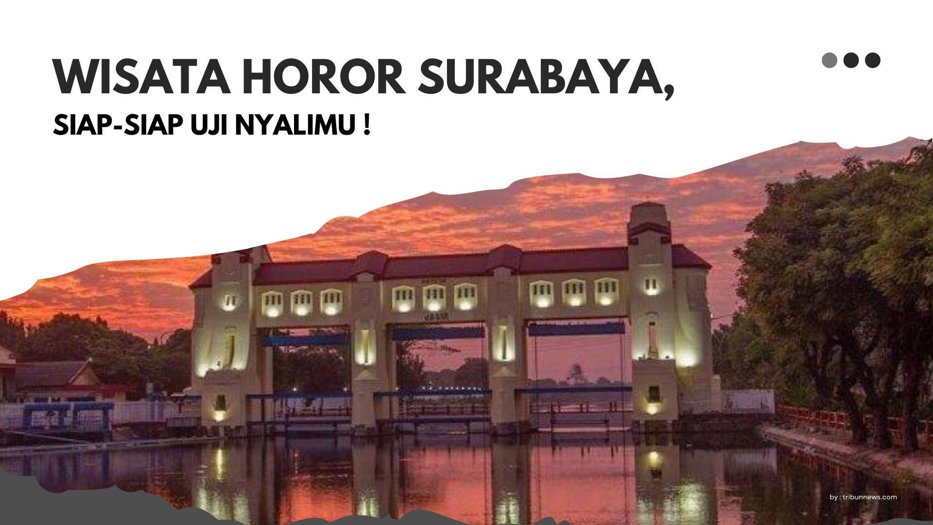 Wisata Horor Surabaya, Siap-Siap Uji Nyalimu ! 6 Wisata Horor Surabaya