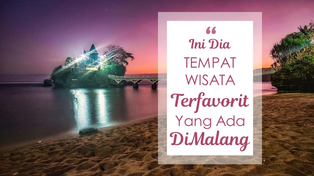 Ini Dia Tempat Wisata Terfavorit Yang Ada Di Malang 3 Ini Dia Tempat Wisata Terfavorit Yang Ada Di Malang 3