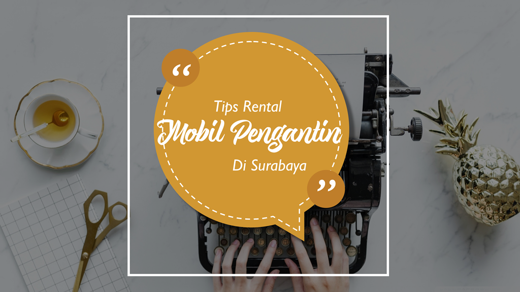 Ingin Rental Mobil Pengantin Surabaya? Cek Tipsnya 1 Ingin Rental Mobil Pengantin Surabaya? Cek Tipsnya 1