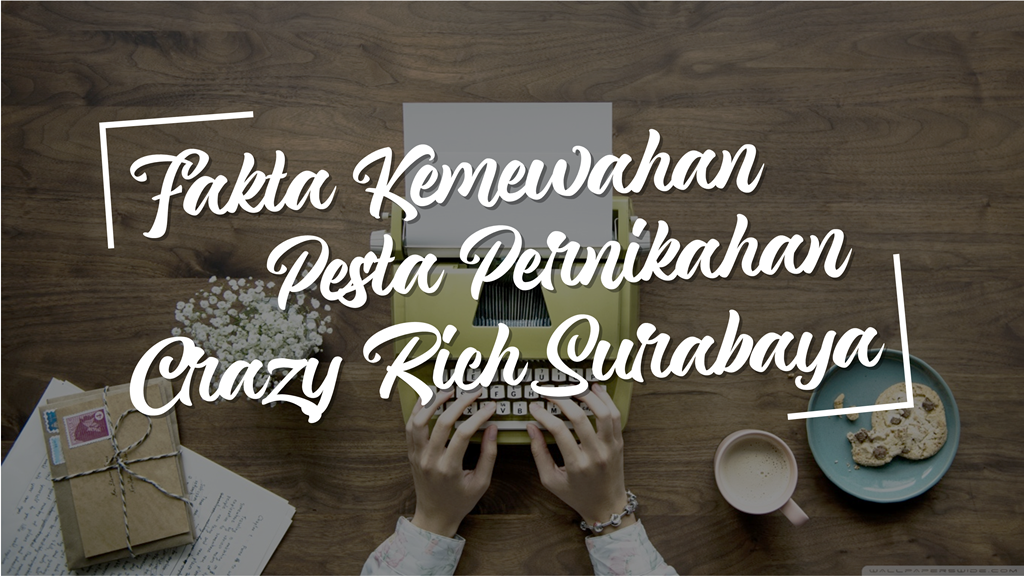 Fakta Kemewahan Pesta Pernikahan Crazy Rich Surabaya yang Viral 2 Fakta Kemewahan Pesta Pernikahan Crazy Rich Surabaya yang Viral 1