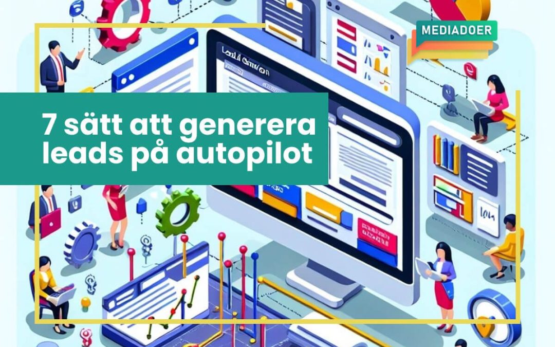 7 sätt att generera leads på autopilot