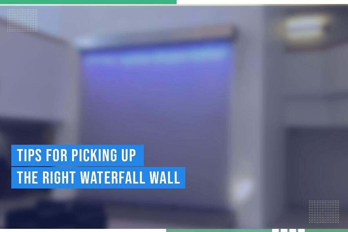 Tips For Picking Up The Right Waterfall Wall Tips For Picking Up The Right Waterfall Wall