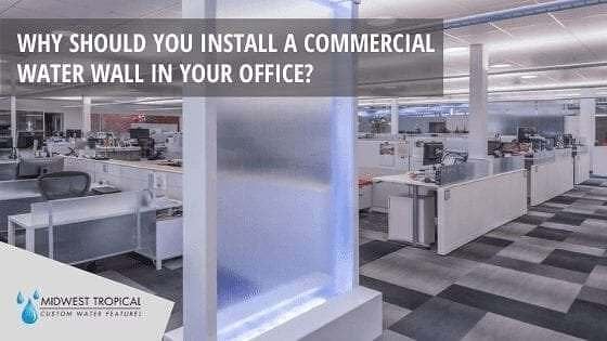 Why Should You Install A Commercial Water Wall In Your Office? 3 Why Should You Install A Commercial Water Wall In Your Office1