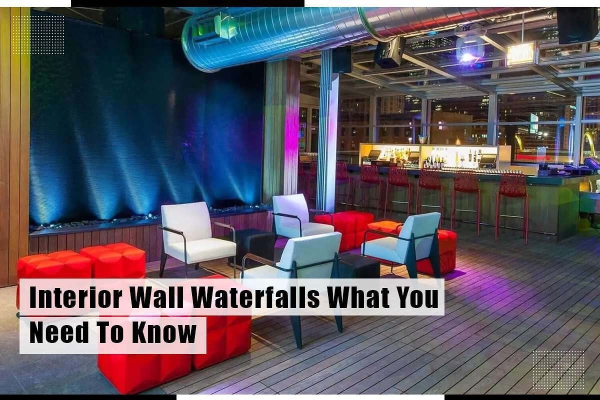 Interior Wall Waterfalls: What You Need To Know 3 Interior Wall Waterfalls What You Need To Know