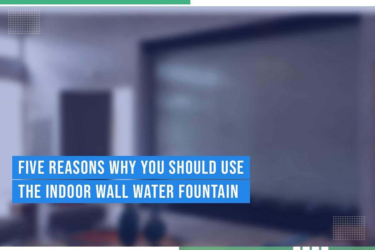 Indoor wall water fountain with text overlay "Five Reasons Why You Should Use The Indoor Wall Water Fountain," promoting custom water features for enhancing indoor environments.