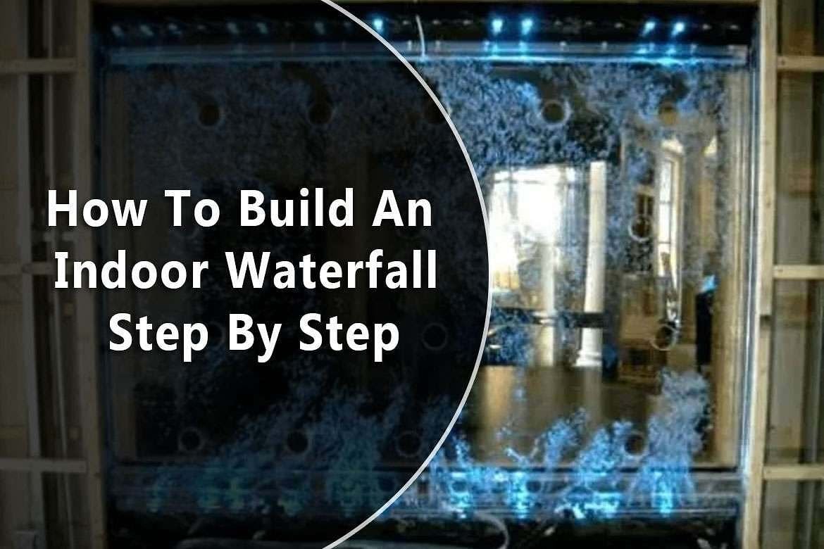 How To Build An Indoor Waterfall Step By Step 1 How To Build An Indoor Waterfall Step By Step