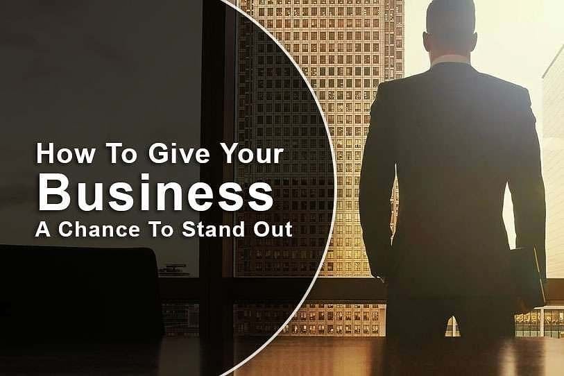How To Give Your Business A Chance To Stand Out 1 How To Give Your Business A Chance To Stand Out