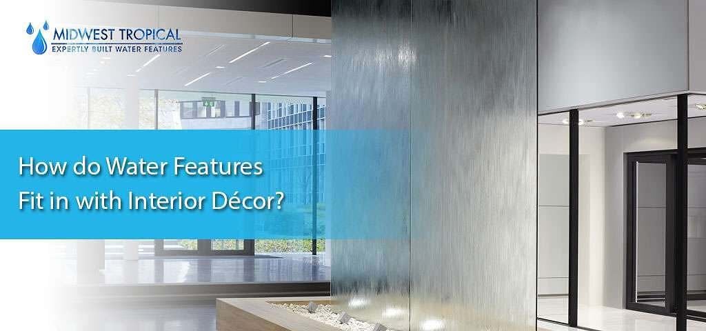 How do water features fit in with interior decor? 1 How do water features fit in with interior decor?