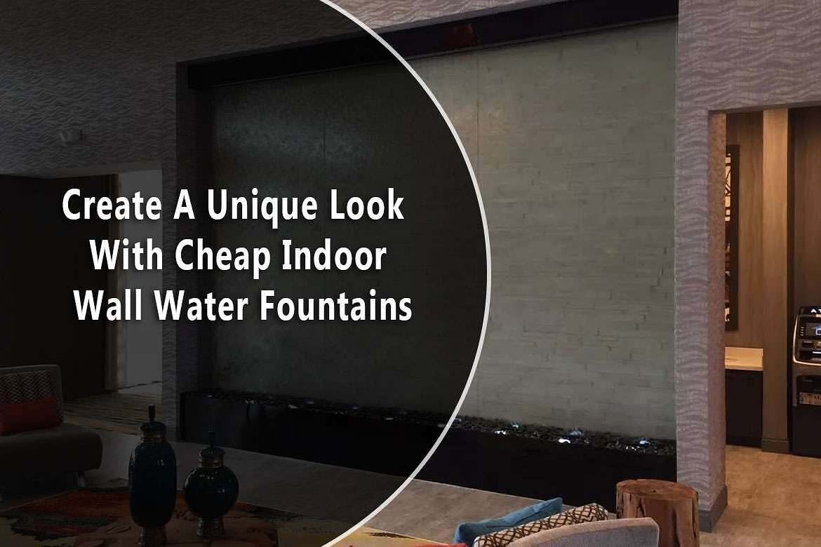 Create A Unique Look With Cheap Indoor Wall Water Fountains 1 Create A Unique Look With Cheap Indoor Wall Water Fountains