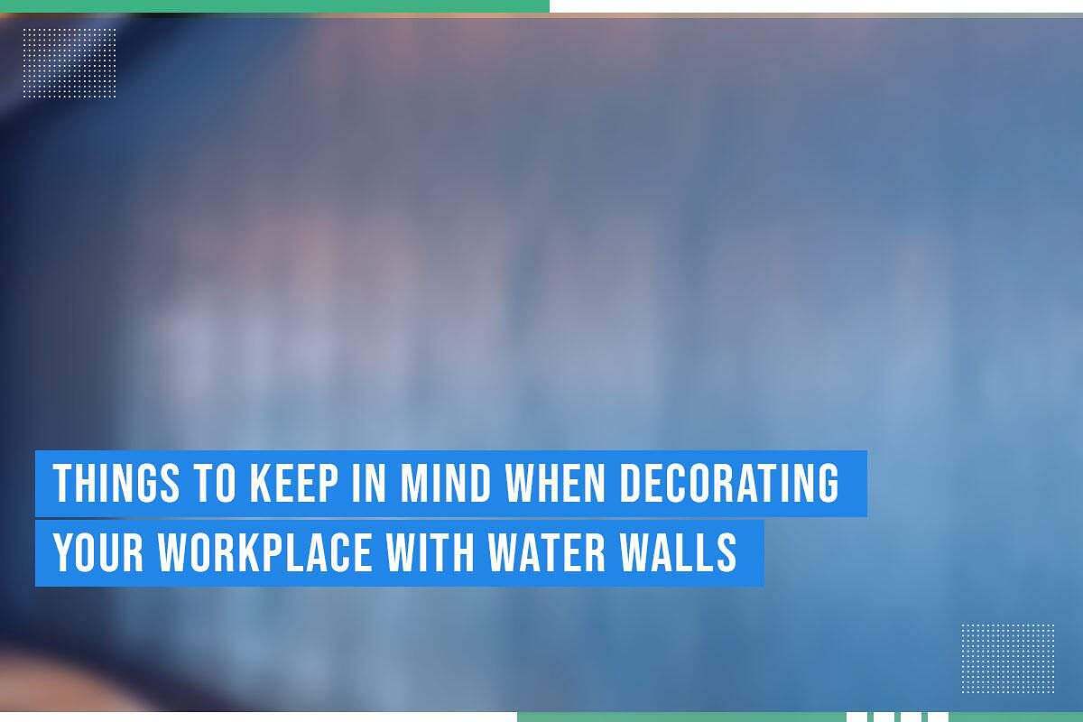 Text overlay on a blurred background emphasizing "Things to Keep in Mind When Decorating Your Workplace with Water Walls," highlighting the theme of workplace decoration with water features.