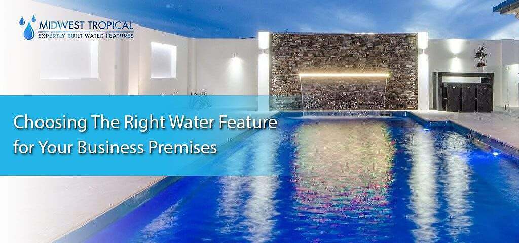 choosing the right water feature for your business premises, choosing the right water feature for your business premises